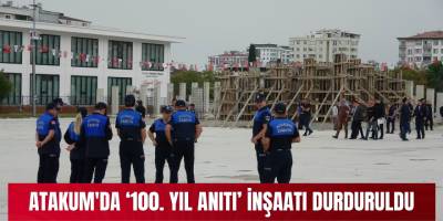 Atakum'da ‘100. Yıl Anıtı’ inşaatı durduruldu