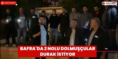 Bafra'da 2 Nolu Dolmuşçular Durak İstiyor