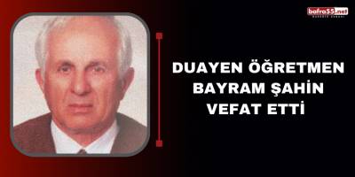 DUAYEN ÖĞRETMEN BAYRAM ŞAHİN VEFAT ETTİ