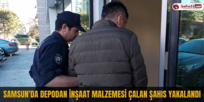 Samsun'da depodan inşaat malzemesi çalan şahıs yakalandı