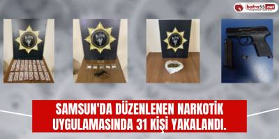 Samsun'da narkotik uygulaması: 31 kişi yakalandı