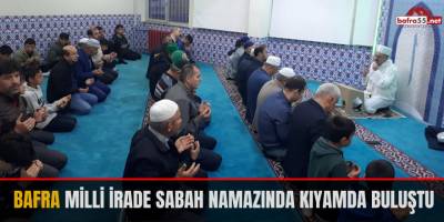 Bafra Milli İrade Sabah Namazında Kıyamda Buluştu