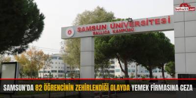 Samsun'da 82 öğrencinin zehirlendiği olayda yemek firmasına ceza