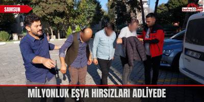 Milyonluk Eşya Hırsızları Adliyede