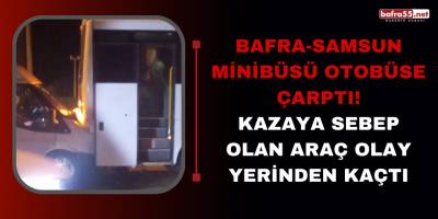 Bafra-Samsun Minibüsü Otobüse Çarptı! Kazaya Sebep Olan Araç Olay Yerinden Kaçtı