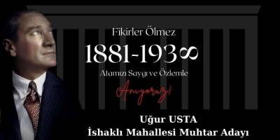 İshaklı Mahallesi Muhtar Adayı Uğur Usta 10 Kasım Mesajı