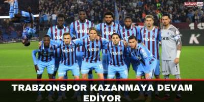 Trabzonspor kazanmaya devam ediyor