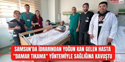 Samsun'da idrarından yoğun kan gelen hasta "damar tıkama" yöntemiyle sağlığına kavuştu