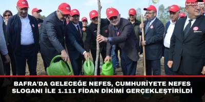Bafra’da Geleceğe Nefes, Cumhuriyete Nefes Sloganı ile 1.111 Fidan Dikimi Gerçekleştirildi