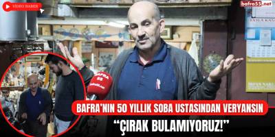 Bafra’nın 50 Yıllık Soba Ustasından Veryansın “Çırak Bulamıyoruz!”