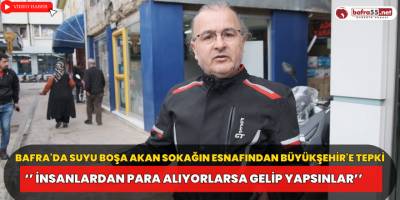 Bafra'da Suyu Boşa Akan Sokağın Esnafından Büyükşehir'e Tepki