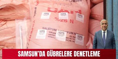 Samsun’da gübrelere denetleme