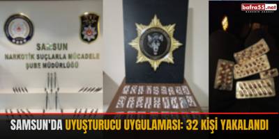Samsun'da uyuşturucu uygulaması: 32 kişi yakalandı
