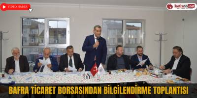 Bafra Ticaret Borsasından Bilgilendirme Toplantısı