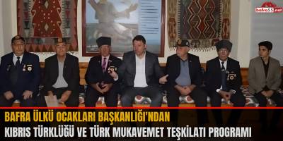 Bafra Ülkü Ocakları Başkanlığı'ndan Kıbrıs Türklüğü ve Türk Mukavemet Teşkilatı Programı