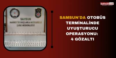 Samsun'da otobüs terminalinde uyuşturucu operasyonu: 4 gözaltı