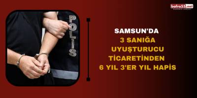 Samsun'da 3 sanığa uyuşturucu ticaretinden 6 yıl 3'er yıl hapis