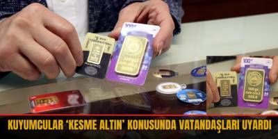 Kuyumcular ‘kesme altın’ konusunda vatandaşları uyardı