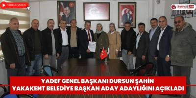 YADEF Genel Başkanı Dursun Şahin Yakakent Belediye Başkan Aday Adaylığını Açıkladı