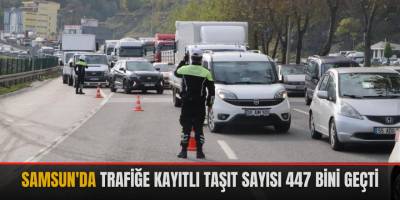 Samsun'da trafiğe kayıtlı taşıt sayısı 447 bini geçti