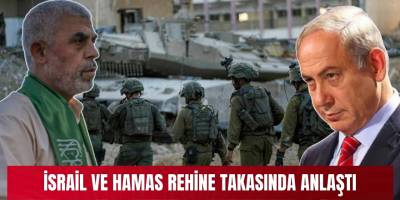 İsrail ve Hamas rehine takasında anlaştı