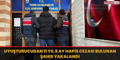 Uyuşturucudan 11 yıl 8 ay hapis cezası bulunan şahıs yakalandı