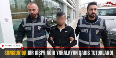 Samsun'da Bir Kişiyi Ağır Yaralayan Şahıs Tutuklandı