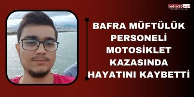 Bafra müftülük personeli motosiklet kazasında hayatını kaybetti