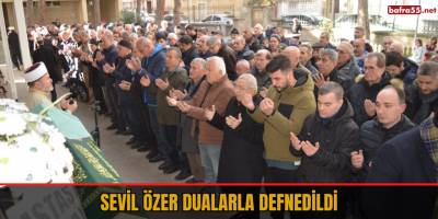 Sevil Özer Dualarla Defnedildi