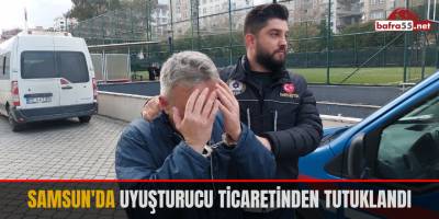 Samsun'da uyuşturucu ticaretinden tutuklandı
