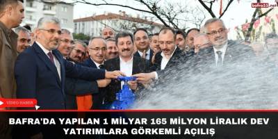 Bafra'da yapılan 1 milyar 165 milyon liralık yatırımlara görkemli açılış