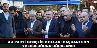 AK Parti Gençlik kolları başkanı son yolculuğuna uğurlandı