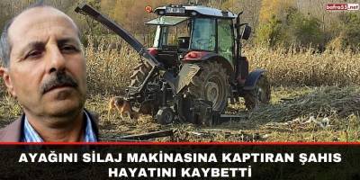 Ayağını silaj makinasına kaptıran şahıs hayatını kaybetti