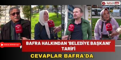 Bafra halkından ‘Belediye Başkanı’ tarifi