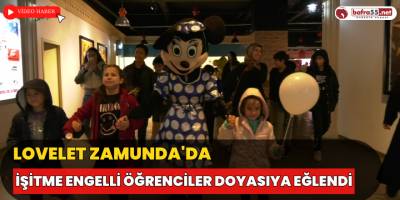 Lovelet Zamunda'da İşitme Engelli Öğrenciler Doyasıya Eğlendi