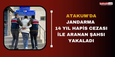 Atakum'da jandarma 14 yıl hapis cezası ile aranan şahsı yakaladı