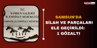 Samsun'da silah ve parçaları ele geçirildi: 1 gözaltı