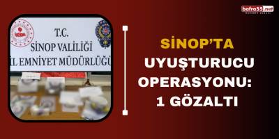 Sinop’ta uyuşturucu operasyonu: 1 gözaltı