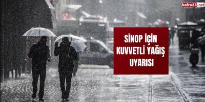 Sinop için kuvvetli yağış uyarısı