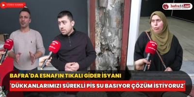 Bafra'da Esnafın Tıkalı Gider İsyanı 'Dükkanlarımızı Sürekli Pis Su Basıyor Çözüm İstiyoruz'