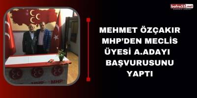 Mehmet Özçakır MHP’den Meclis Üyesi A.Adayı Başvurusunu Yaptı