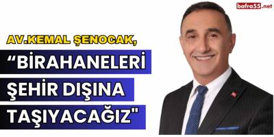 Av. Kemal Şenocak, " Birahaneleri Şehir Dışına Taşıyacağız