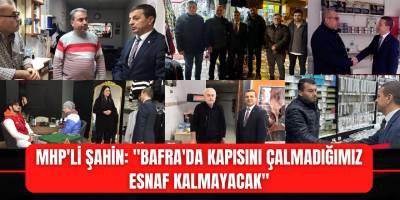 MHP'li Şahin: "Bafra'da Kapısını Çalmadığımız Esnaf Kalmayacak"