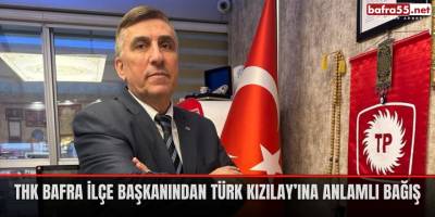 THK Bafra İlçe Başkanından Türk Kızılay’ına Anlamlı Bağış