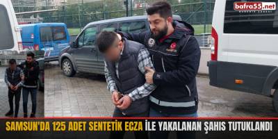 Samsun'da 125 adet sentetik ecza ile yakalanan şahıs tutuklandı
