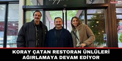 Koray Çatan Restoran Ünlüleri Ağırlamaya Devam Ediyor
