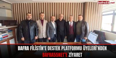 Bafra Filistin'e Destek Platformu Üyeleri'nden Bafra55net'e Ziyaret