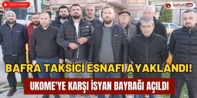 Bafra Taksici Esnafı Ayaklandı! UKOME'ye Karşı İsyan Bayrağı Açıldı