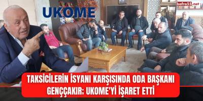 Taksicilerin İsyanı Karşısında Oda Başkanı Genççakır UKOME'yi İşaret Etti