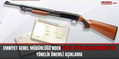 Emniyet Genel Müdürlüğü’nden Yivsiz Tüfek Ruhsatnamesi’ne Yönelik Önemli Açıklama